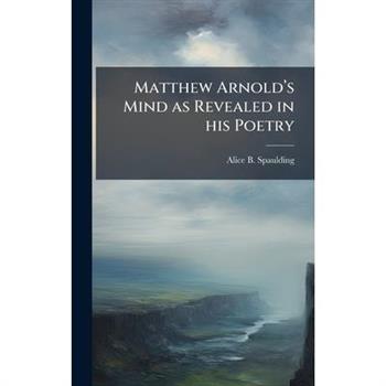 Matthew Arnold璽(TM)s Mind as Revealed in his Poetry