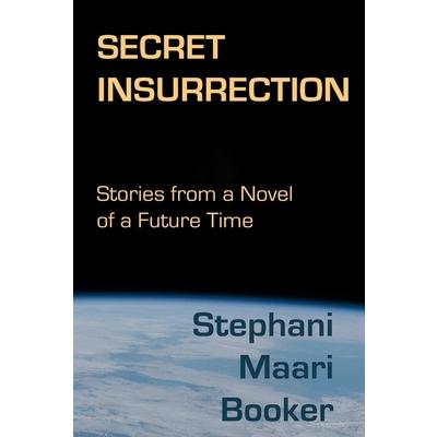 Secret InsurrectionStories from a Novel of a Future Time