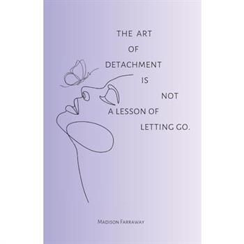 The art of detachment, is not a lesson of letting go