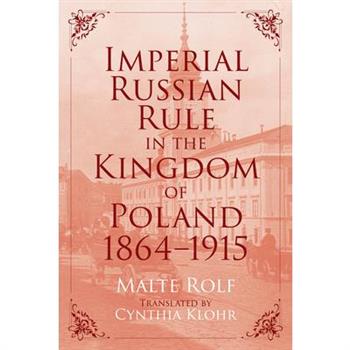 Imperial Russian Rule in the Kingdom of Poland, 1864-1915
