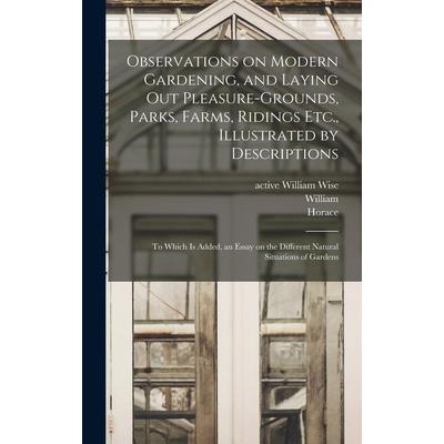 Observations on Modern Gardening, and Laying out Pleasure-grounds, Parks, Farms, Ridings Etc., Illustrated by Descriptions