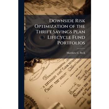 Downside Risk Optimization of the Thrift Savings Plan Lifecycle Fund Portfolios