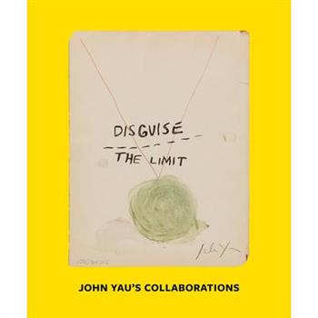 Disguise the Limit: John Yau’s Collaborations