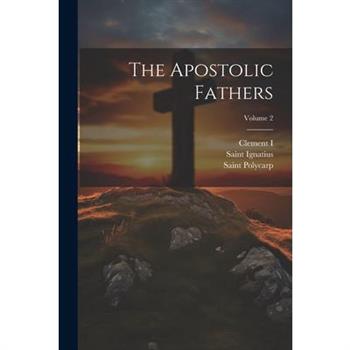 The Apostolic Fathers; Volume 2