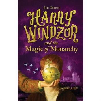 Harry Windzor and the Magic of Monarchy