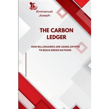 The Carbon Ledger, How Billionaires Are Using Crypto to Build Green Nations