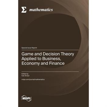 Game and Decision Theory Applied to Business, Economy and Finance