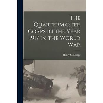 The Quartermaster Corps in the Year 1917 in the World War
