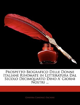 Prospetto Biografico Delle Donne Italiane Rinomate in Letteratura Dal Secolo Decimquarto Dino A’ Giorni Nostri ...