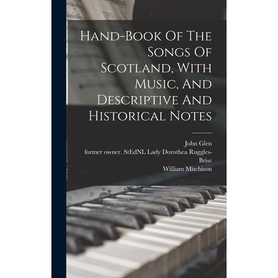 Hand-book Of The Songs Of Scotland, With Music, And Descriptive And Historical Notes