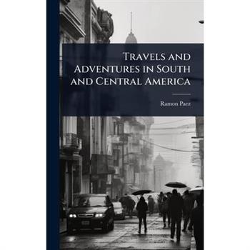 Travels and Adventures in South and Central America