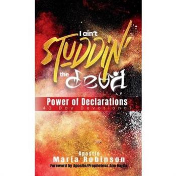 I Ain't Studdin' the Devil Power of Declarations