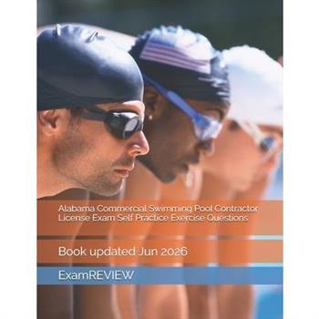 Alabama Commercial Swimming Pool Contractor License Exam Self Practice Exercise Questions