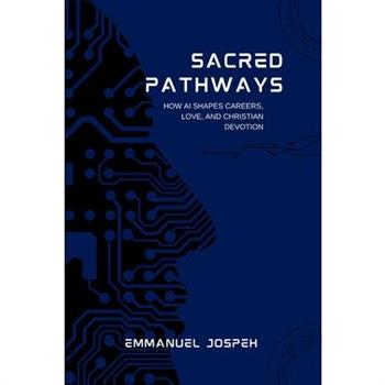 Sacred Pathways, How AI Shapes Careers, Love, and Christian Devotion