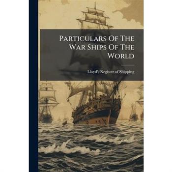 Particulars Of The War Ships Of The World