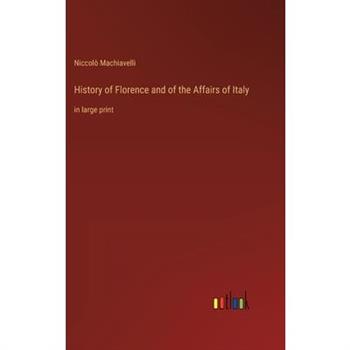History of Florence and of the Affairs of Italy
