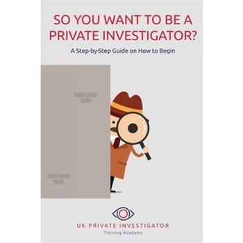 So You Want To Be A Private Investigator