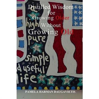 Distilled Wisdom for Growing Older Without Growing Old