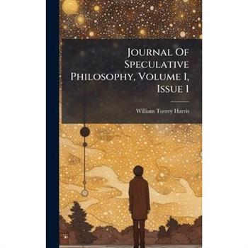 Journal Of Speculative Philosophy, Volume 1, Issue 1