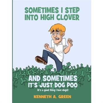 Sometimes I Step into High Clover And Sometimes It's Just Dog Poo