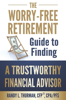 The Worry-Free Retirement Guide to Finding a Trustworthy Financial Advisor The Worry-Free Retirement Guide to Finding a Trustworthy Financial Advisor
