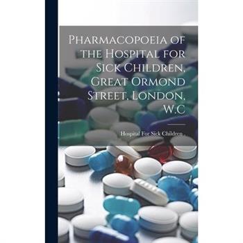 Pharmacopoeia of the Hospital for Sick Children, Great Ormond Street, London, W.C