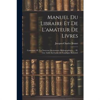 Manuel Du Libraire Et De L'amateur De Livres