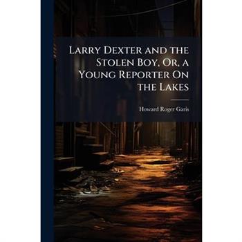 Larry Dexter and the Stolen Boy, Or, a Young Reporter On the Lakes