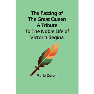 The passing of the great Queen A tribute to the noble life of Victoria Regina