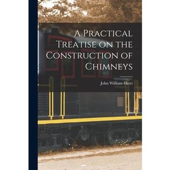 A Practical Treatise on the Construction of Chimneys