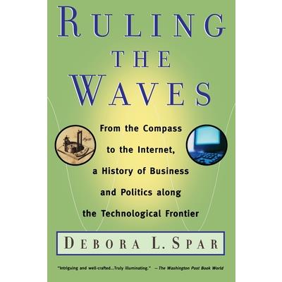 Ruling the Waves: From the Compass to the Internet, a History of Business and Po