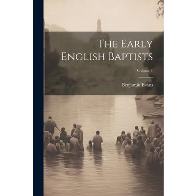 The Early English Baptists; Volume 1