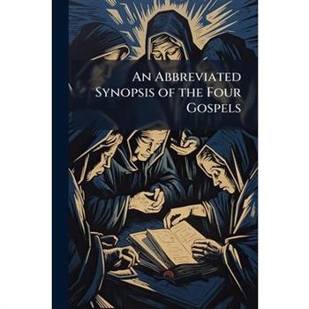 An Abbreviated Synopsis of the Four Gospels