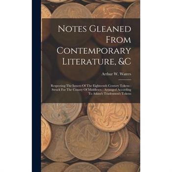 Notes Gleaned From Contemporary Literature, &c