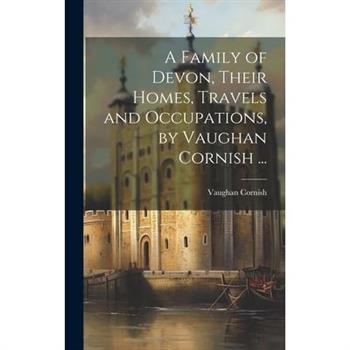A Family of Devon, Their Homes, Travels and Occupations, by Vaughan Cornish ...