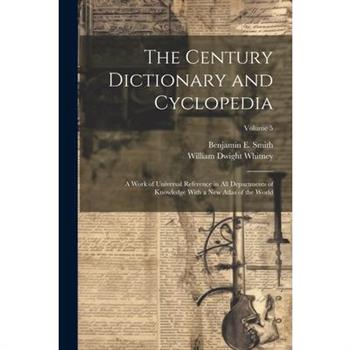 The Century Dictionary and Cyclopedia; a Work of Universal Reference in all Departments of Knowledge With a new Atlas of the World; Volume 5