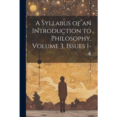 A Syllabus of an Introduction to Philosophy, Volume 3, issues 1-4