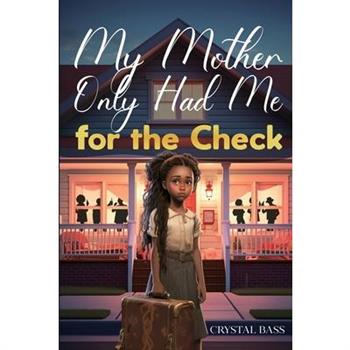 My Mother Only Had Me for the Check