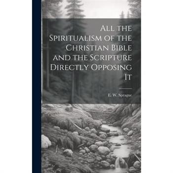 All the Spiritualism of the Christian Bible and the Scripture Directly Opposing It