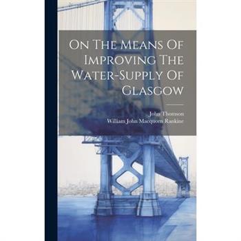 On The Means Of Improving The Water-supply Of Glasgow
