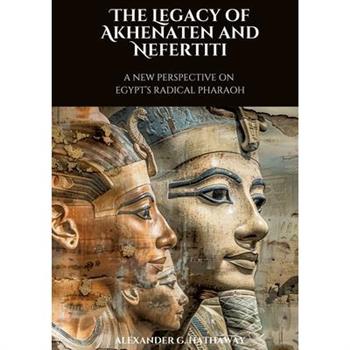 The Legacy of Akhenaten and Nefertiti