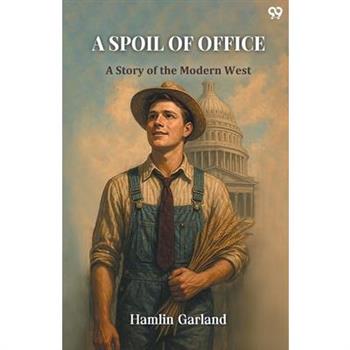 A Spoil Of Office A Story of the Modern West