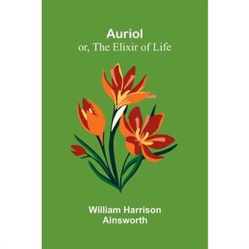 Auriol; Or, The Elixir Of Life