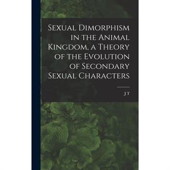 Sexual Dimorphism in the Animal Kingdom, a Theory of the Evolution of Secondary Sexual Characters