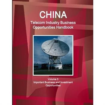 China Telecom Industry Business Opportunities Handbook Volume 3 Important Business and Investment Opportunities