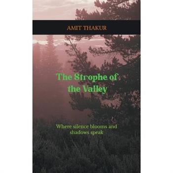 The Strophe of the Valley "Where Silence Blooms and Shadows Speak"