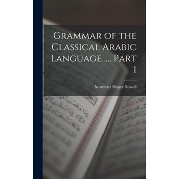 Grammar of the Classical Arabic Language ..., Part 1