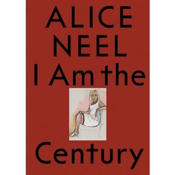 Alice Neel: I Am the Century