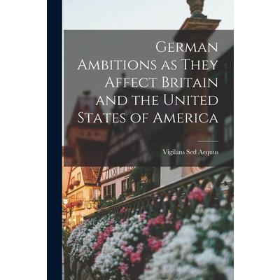 German Ambitions as They Affect Britain and the United States of America