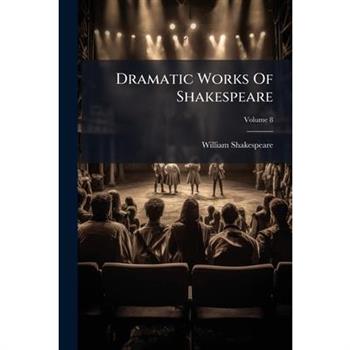 Dramatic Works of Shakespeare, Volume 8...